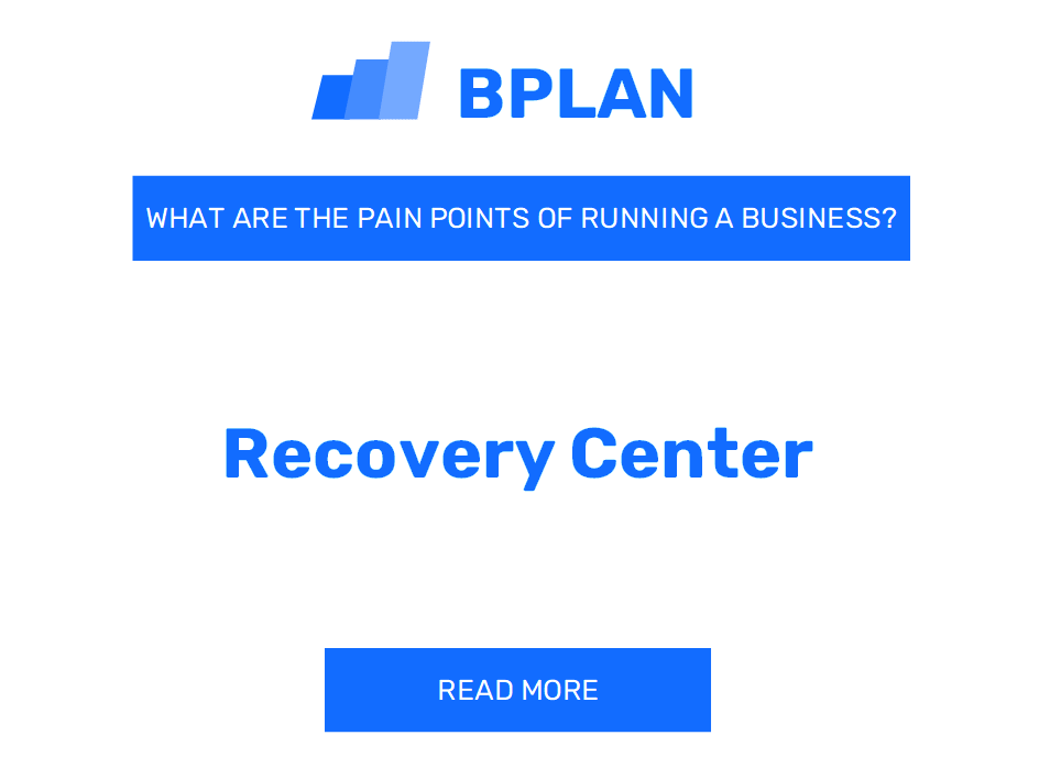 What Are the Pain Points of Running a Recovery Center Business?