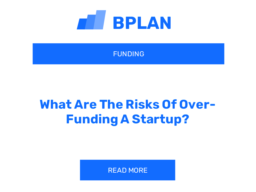 What Are The Risks Of Over-Funding A Startup?