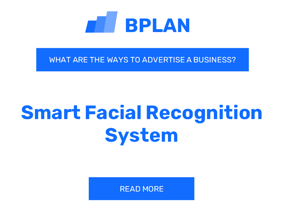 What Are Effective Ways to Advertise a Smart Facial Recognition System Business?