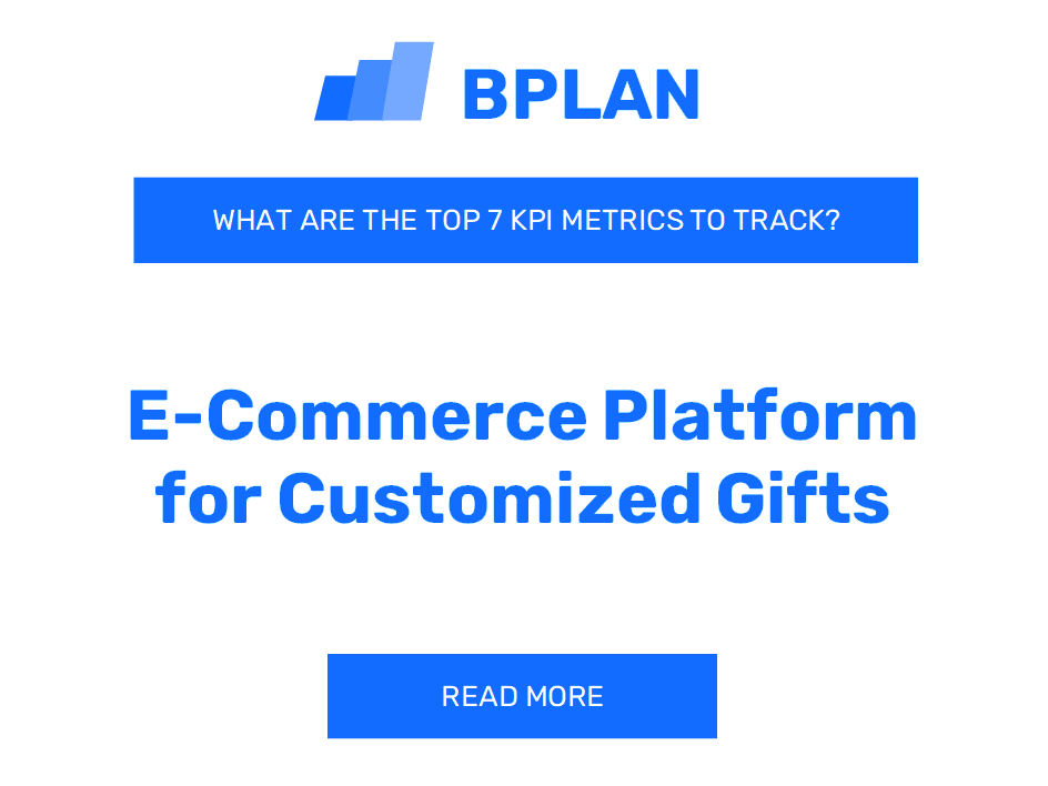 What Are the Top 7 KPIs Metrics of an E-Commerce Platform for Customized Gifts Business?