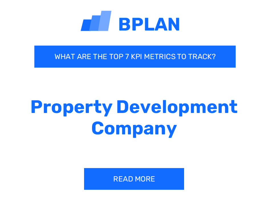 What Are the Top 7 KPIs Metrics of a Property Development Company Business?