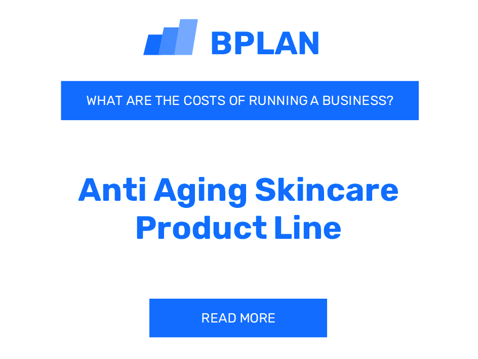 What Are the Costs of Running an Anti-Aging Skincare Product Line Business?