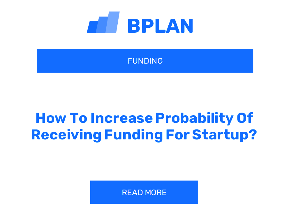 How To Increase Probability Of Receiving Funding For Startup?