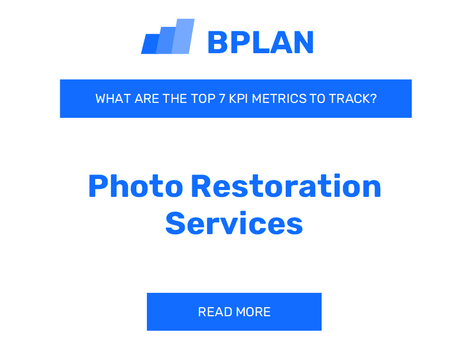 What Are the Top 7 KPIs for a Photo Restoration Services Business?