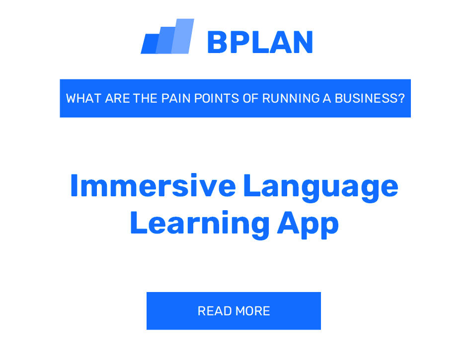 What Are the Pain Points of Running an Immersive Language Learning App Business?