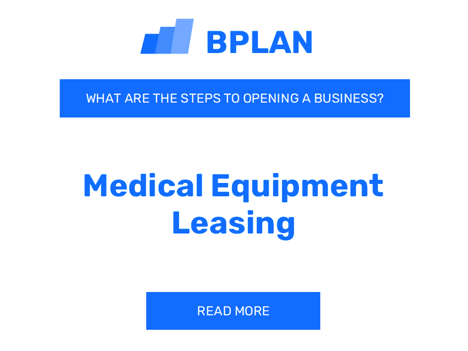 What Are the Steps to Starting a Medical Equipment Leasing Business?