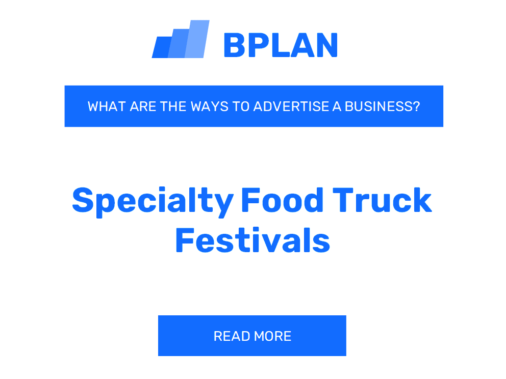 How Can You Effectively Promote a Specialty Food Truck Festivals Business?