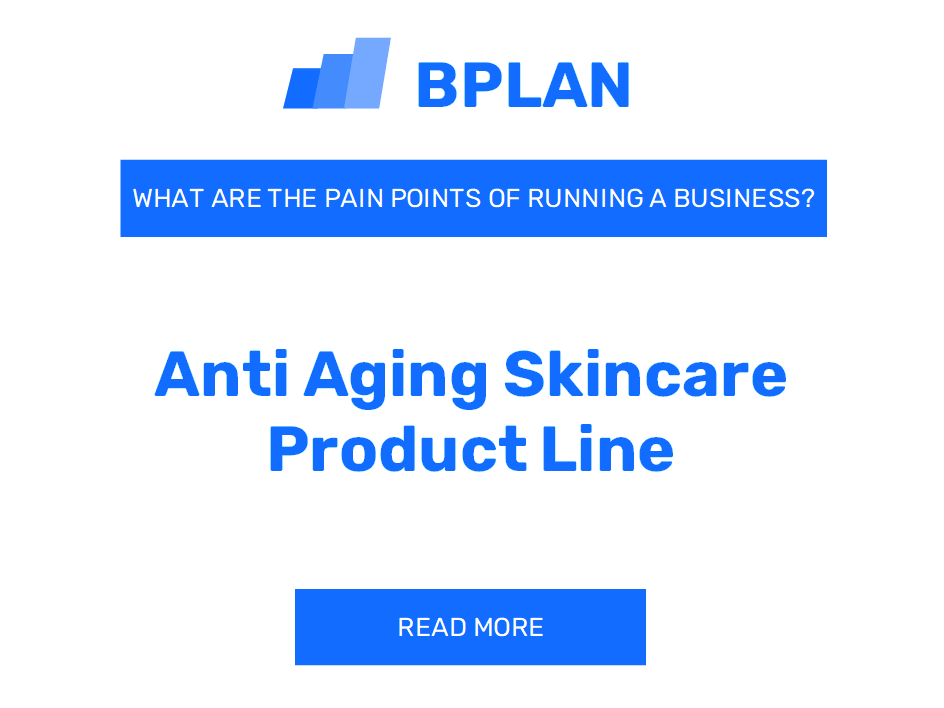 What Are the Pain Points of Running an Anti-Aging Skincare Product Line Business?