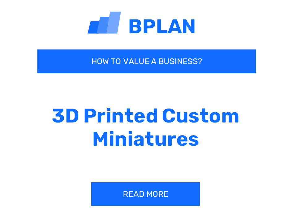 How to Value a 3D Printed Custom Miniatures Business?