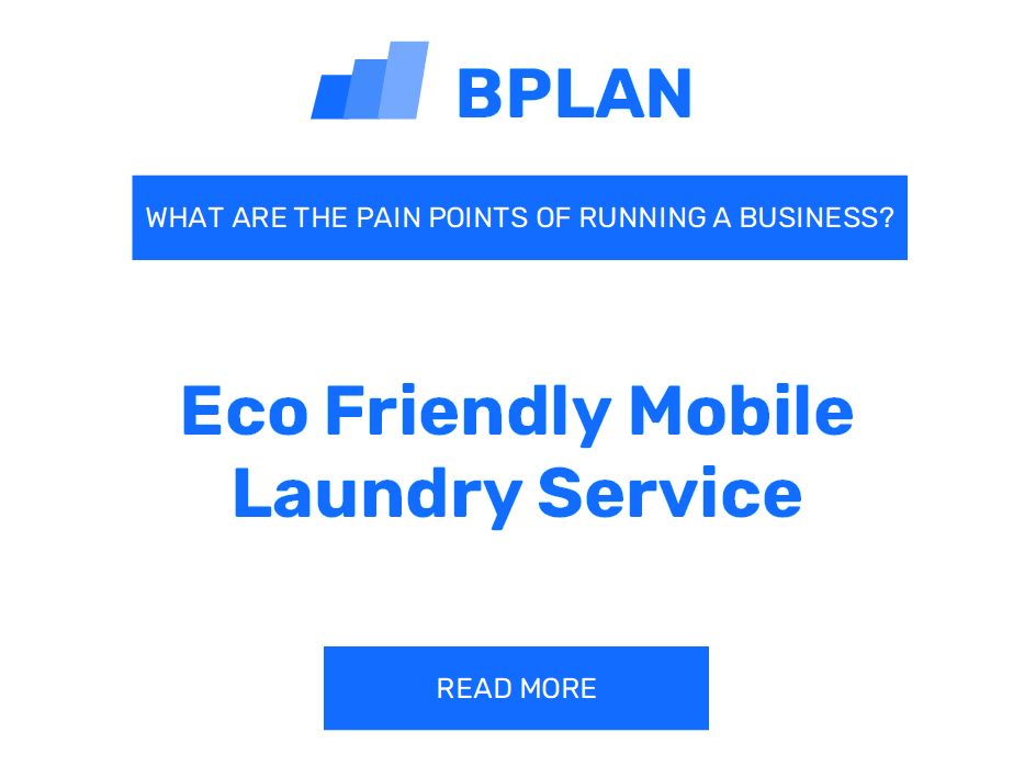 What Are the Pain Points of Running an Eco-Friendly Mobile Laundry Service Business?