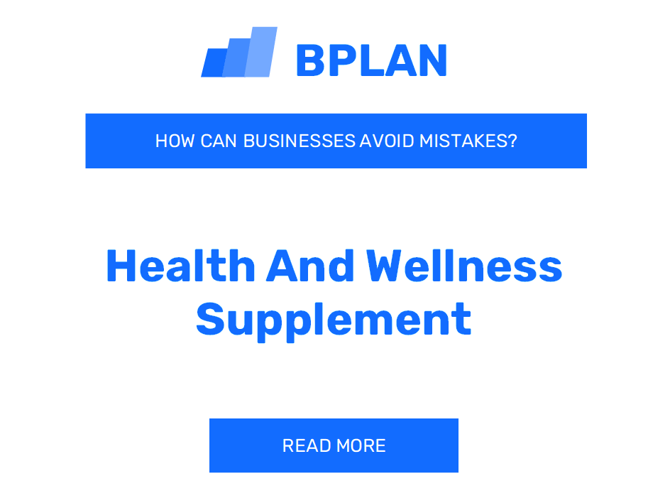 How Can Health and Wellness Supplement Businesses Avoid Mistakes?