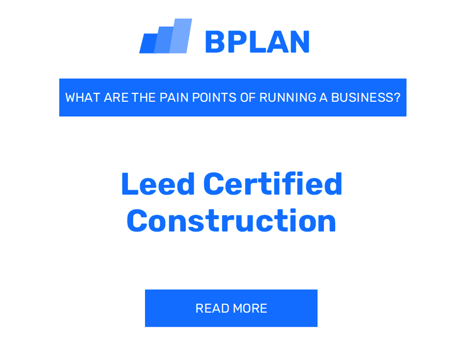 What Are the Pain Points of Running a LEED-Certified Construction Business?