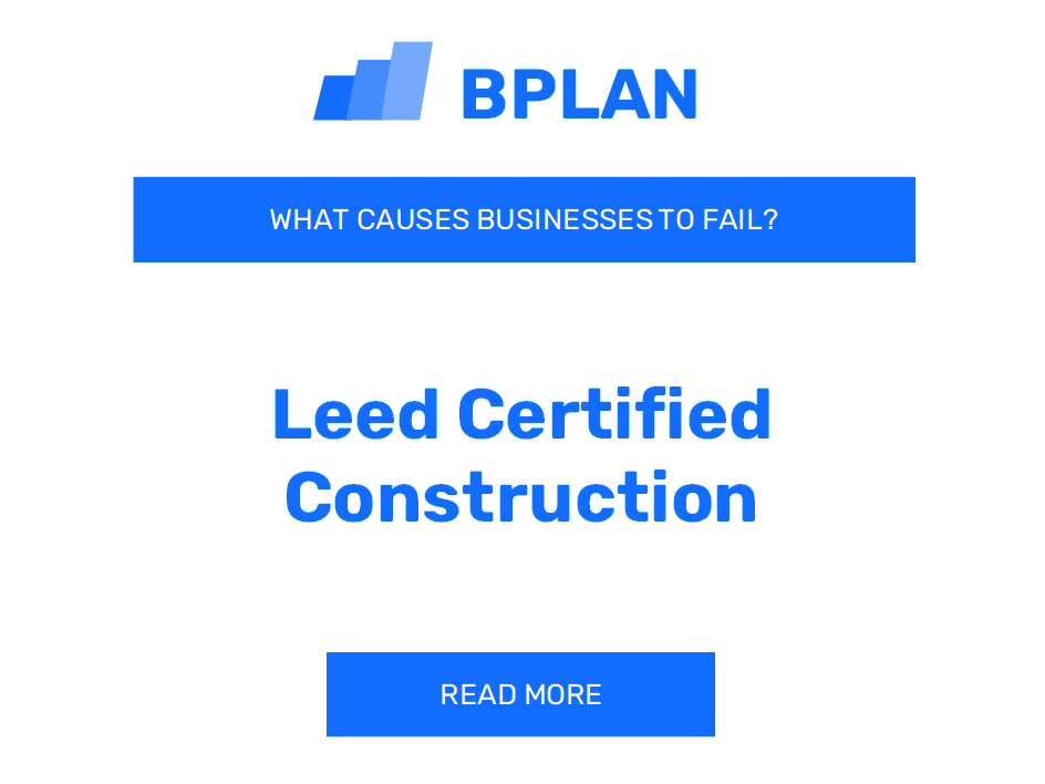 What Causes LEED Certified Construction Businesses to Fail?