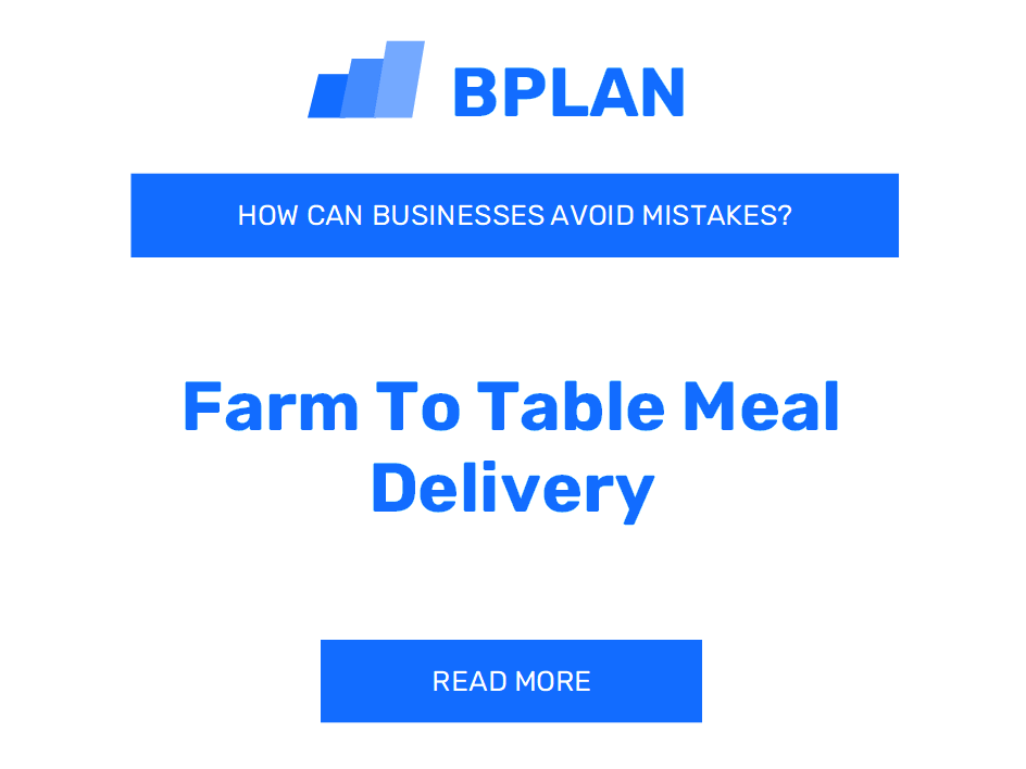 How Can Farm-to-Table Meal Delivery Businesses Avoid Mistakes?