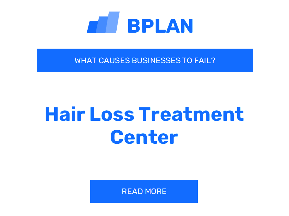 What Causes Hair Loss Treatment Center Businesses to Fail?