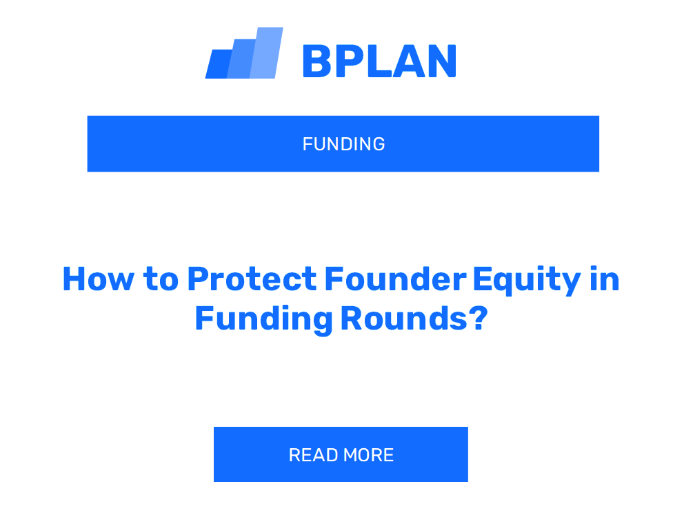 How to Protect Founder Equity in Funding Rounds?