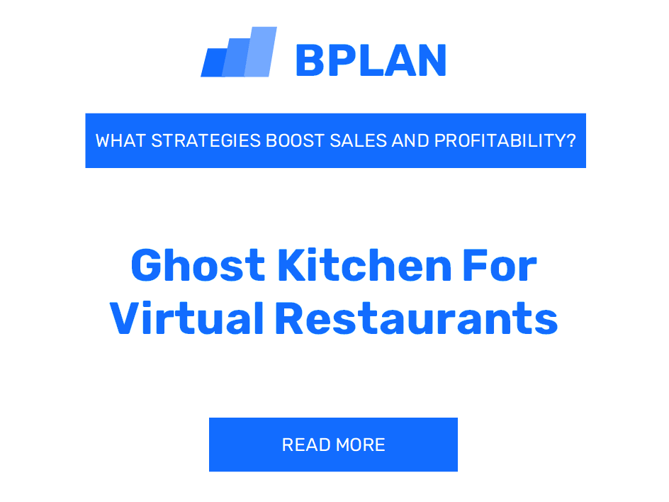 How Can Strategies Boost Sales and Profitability of Ghost Kitchen for Virtual Restaurants Business?