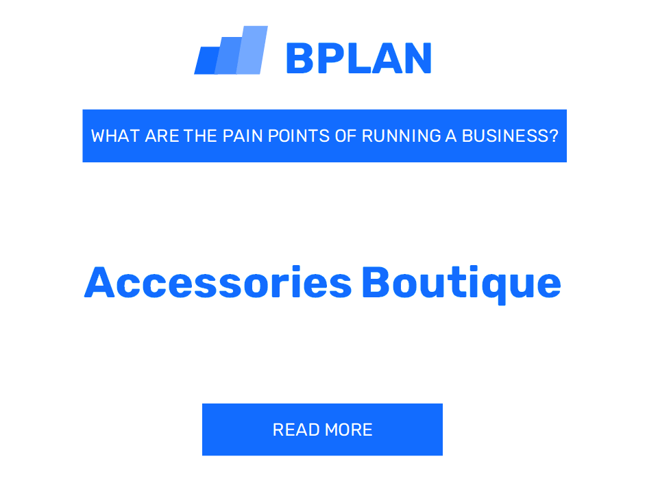 What Are the Pain Points of Running an Accessories Boutique Business?