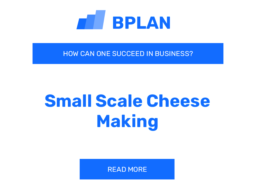 How Can One Succeed in Small-Scale Cheese Making Business?