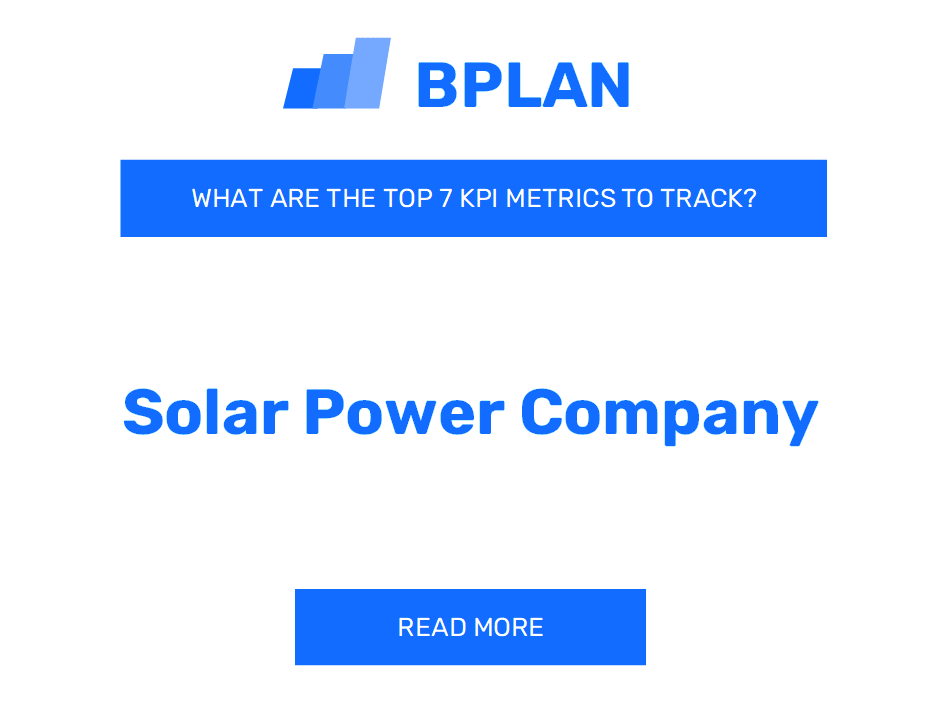 What Are the Top 7 KPI Metrics of a Solar Power Company Business?