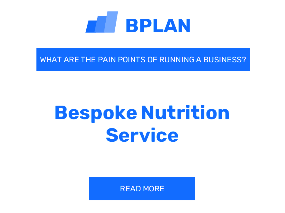 What Are the Pain Points of Running a Bespoke Nutrition Service Business?