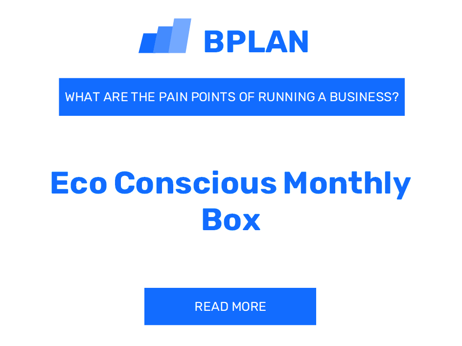 What Are the Pain Points of Running an Eco-Conscious Monthly Box Business?