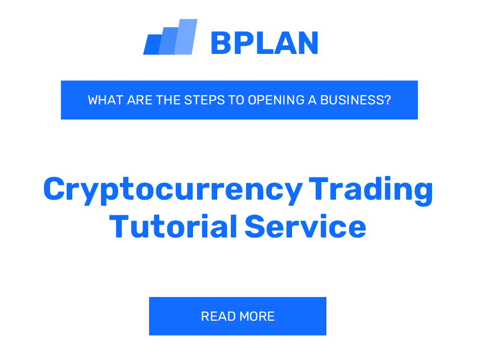 What Are the Steps to Launching a Cryptocurrency Trading Tutorial Service Business?