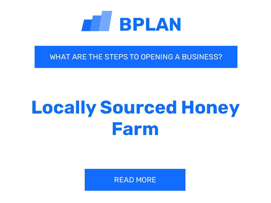 What Are the Steps to Opening a Locally Sourced Honey Farm Business?