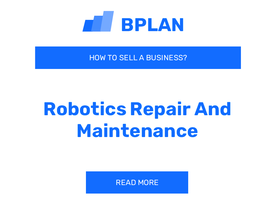 How to Sell a Robotics Repair and Maintenance Business?