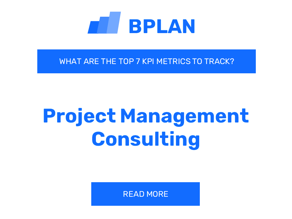 What Are the Top 7 KPIs Metrics of a Project Management Consulting Business?