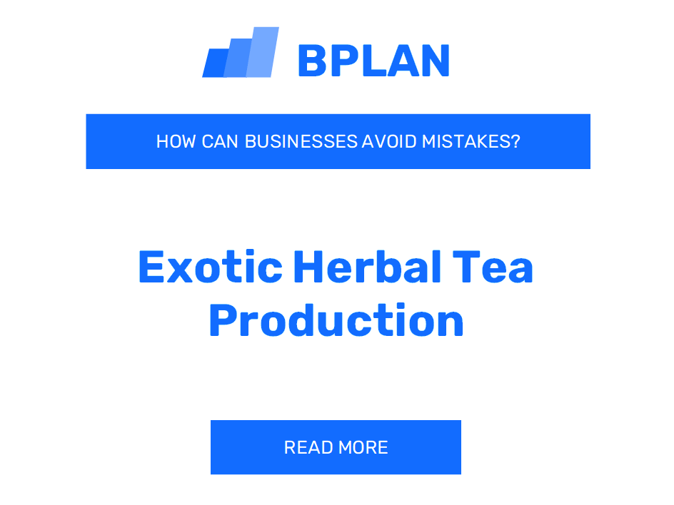 How Can Exotic Herbal Tea Producers Avoid Mistakes?
