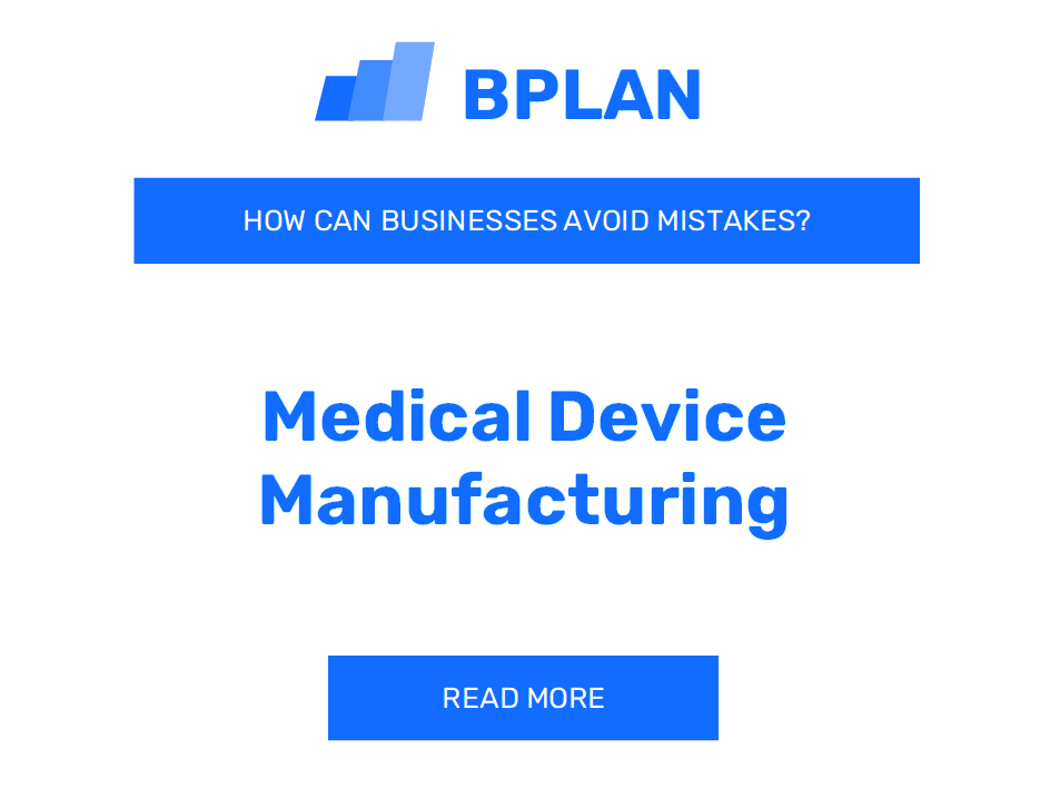 How Can Medical Device Manufacturing Businesses Avoid Mistakes?