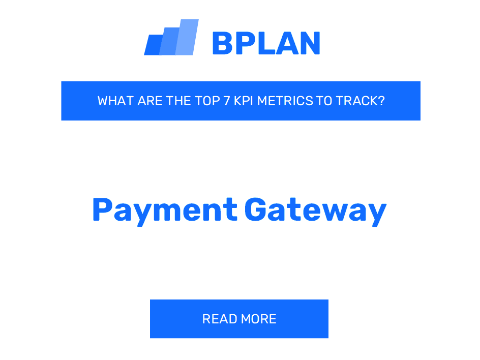 What Are the Top 7 KPIs Metrics of a Payment Gateway Business?