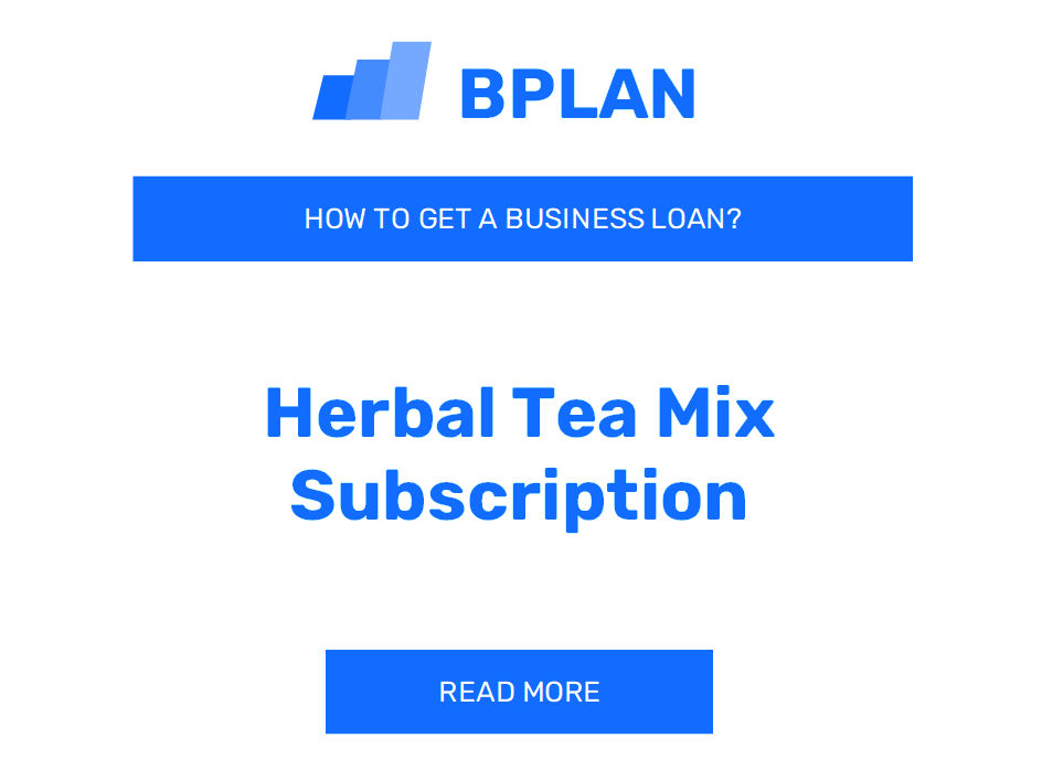 How to Obtain a Business Loan for Herbal Tea Mix Subscription Business