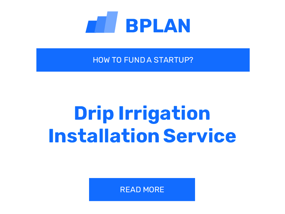 How to Fund a Drip Irrigation Installation Service Startup?